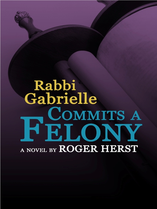 Title details for Rabbi Gabrielle Commits a Felony by Roger Herst - Available